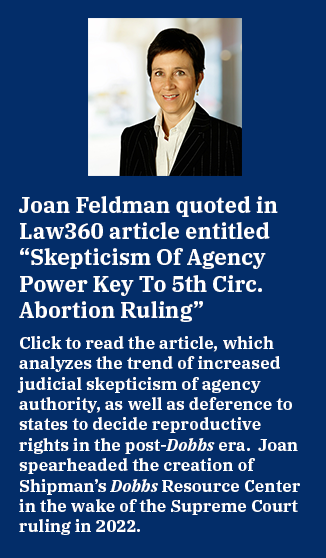 Image of Joan Feldman with caption Joan Feldman quoted in Law360 article entitled “Skepticism Of Agency Power Key To 5th Circ. Abortion Ruling”