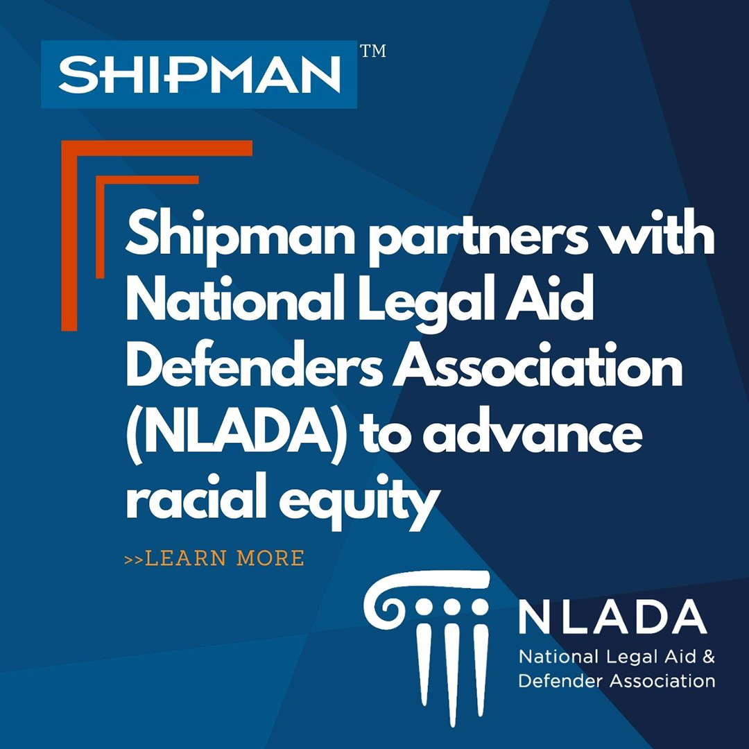 image of Shipman and NLADA logos with headline "Shipman partners with National Legal Aid Defenders Association to advance racial equity