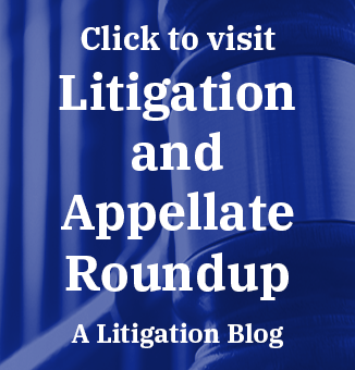 Visit Litigation and Appellate Roundup for Insights, Trends and Developments to Practitioners in CT and Beyond
