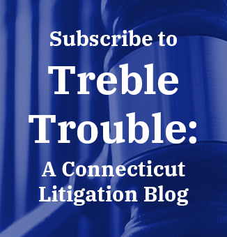 Subscribe to Treble Trouble: A Connecticut Litigation Blog